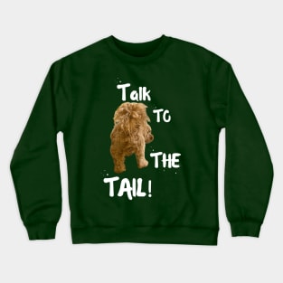 TALK TO THE TAIL! (for dark background) Crewneck Sweatshirt